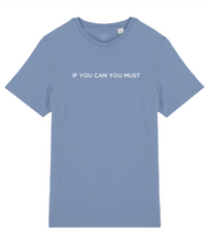Load image into Gallery viewer, If You Can You Must Slogan Organic Cotton T-Shirt