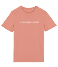 Load image into Gallery viewer, If You Can You Must Slogan Organic Cotton T-Shirt