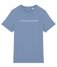 Load image into Gallery viewer, If You Can You Must Slogan Organic Cotton T-Shirt
