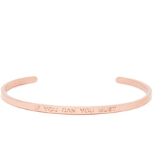 Load image into Gallery viewer, If You Can You Must - Quote Bangle - (Rose Gold)
