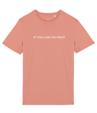 Load image into Gallery viewer, If You Can You Must Slogan Organic Cotton T-Shirt
