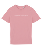 If You Can You Must Slogan Organic Cotton T-Shirt