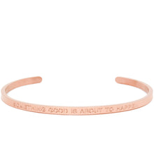 Load image into Gallery viewer, Something Good Is About To Happen - Quote Bangle - (Rose Gold)
