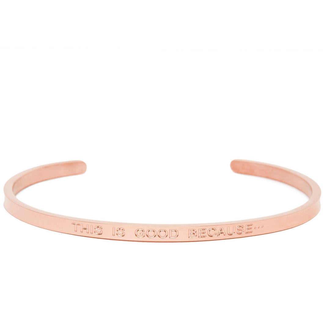 This Is Good Because - Quote Bangle - (Rose Gold)