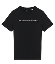 Load image into Gallery viewer, Face It When It Comes Organic Cotton T-Shirt
