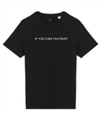 If You Can You Must Slogan Organic Cotton T-Shirt