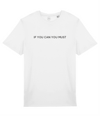 If You Can You Must Slogan Organic Cotton T-Shirt